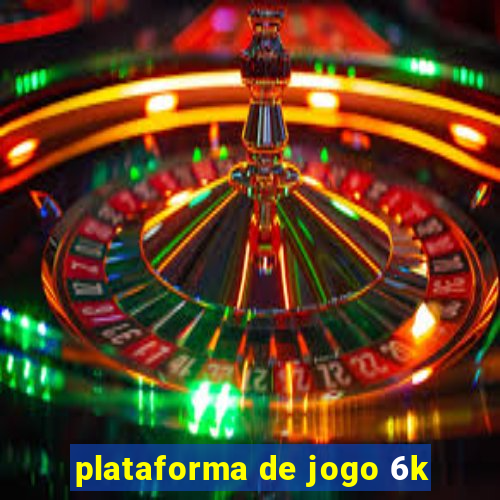 plataforma de jogo 6k